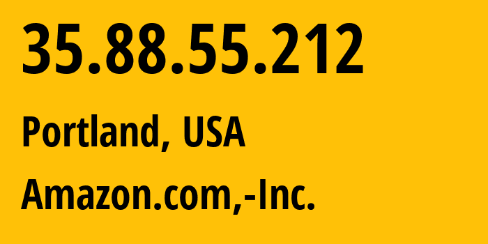 IP-адрес 35.88.55.212 (Портленд, Орегон, США) определить местоположение, координаты на карте, ISP провайдер AS16509 Amazon.com,-Inc. // кто провайдер айпи-адреса 35.88.55.212