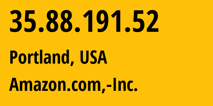 IP-адрес 35.88.191.52 (Портленд, Орегон, США) определить местоположение, координаты на карте, ISP провайдер AS16509 Amazon.com,-Inc. // кто провайдер айпи-адреса 35.88.191.52