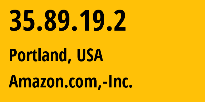 IP-адрес 35.89.19.2 (Портленд, Орегон, США) определить местоположение, координаты на карте, ISP провайдер AS16509 Amazon.com,-Inc. // кто провайдер айпи-адреса 35.89.19.2