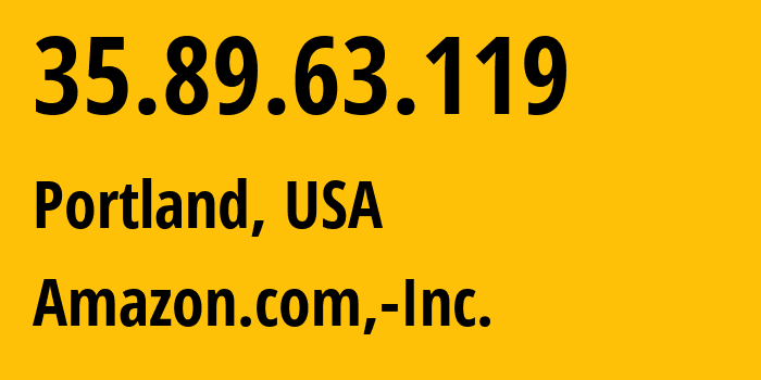 IP address 35.89.63.119 (Portland, Oregon, USA) get location, coordinates on map, ISP provider AS16509 Amazon.com,-Inc. // who is provider of ip address 35.89.63.119, whose IP address