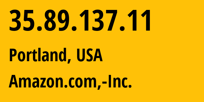 IP-адрес 35.89.137.11 (Портленд, Орегон, США) определить местоположение, координаты на карте, ISP провайдер AS16509 Amazon.com,-Inc. // кто провайдер айпи-адреса 35.89.137.11