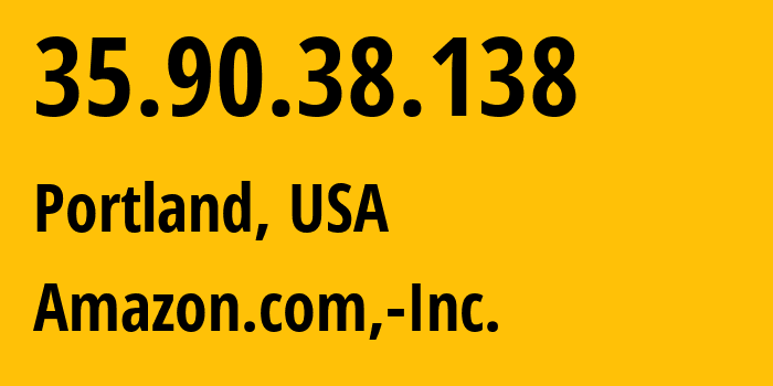 IP-адрес 35.90.38.138 (Портленд, Орегон, США) определить местоположение, координаты на карте, ISP провайдер AS16509 Amazon.com,-Inc. // кто провайдер айпи-адреса 35.90.38.138