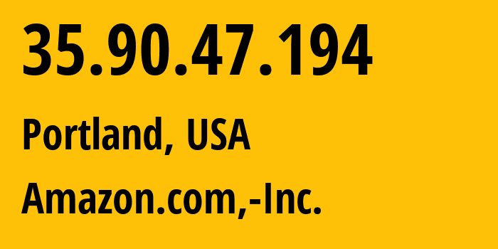 IP-адрес 35.90.47.194 (Портленд, Орегон, США) определить местоположение, координаты на карте, ISP провайдер AS16509 Amazon.com,-Inc. // кто провайдер айпи-адреса 35.90.47.194