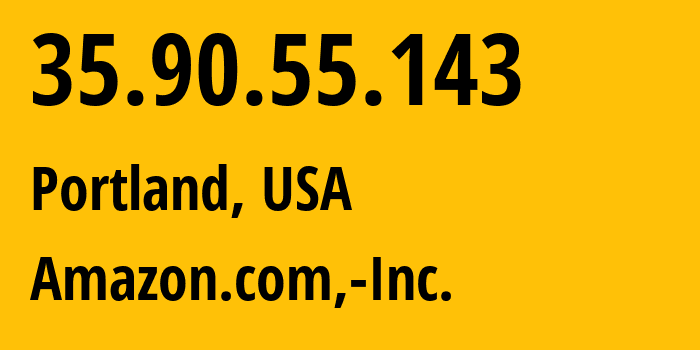 IP-адрес 35.90.55.143 (Портленд, Орегон, США) определить местоположение, координаты на карте, ISP провайдер AS16509 Amazon.com,-Inc. // кто провайдер айпи-адреса 35.90.55.143