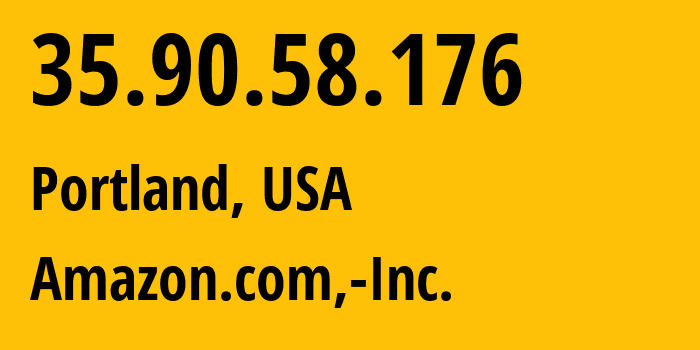 IP-адрес 35.90.58.176 (Портленд, Орегон, США) определить местоположение, координаты на карте, ISP провайдер AS16509 Amazon.com,-Inc. // кто провайдер айпи-адреса 35.90.58.176