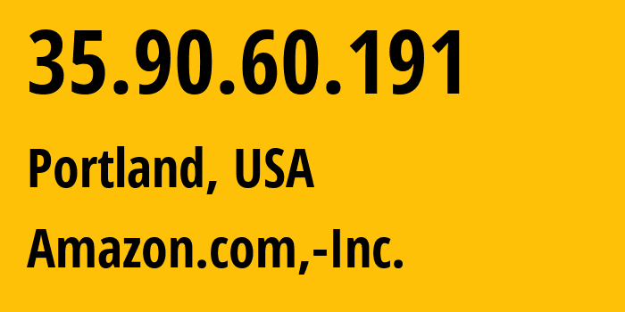 IP address 35.90.60.191 (Portland, Oregon, USA) get location, coordinates on map, ISP provider AS16509 Amazon.com,-Inc. // who is provider of ip address 35.90.60.191, whose IP address