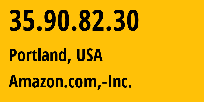 IP address 35.90.82.30 (Portland, Oregon, USA) get location, coordinates on map, ISP provider AS16509 Amazon.com,-Inc. // who is provider of ip address 35.90.82.30, whose IP address