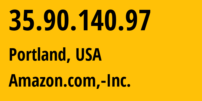 IP-адрес 35.90.140.97 (Портленд, Орегон, США) определить местоположение, координаты на карте, ISP провайдер AS16509 Amazon.com,-Inc. // кто провайдер айпи-адреса 35.90.140.97