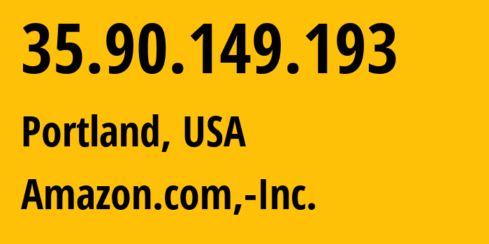 IP address 35.90.149.193 (Portland, Oregon, USA) get location, coordinates on map, ISP provider AS16509 Amazon.com,-Inc. // who is provider of ip address 35.90.149.193, whose IP address