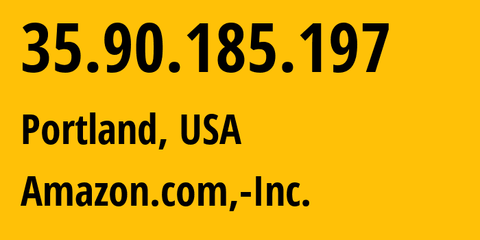 IP-адрес 35.90.185.197 (Портленд, Орегон, США) определить местоположение, координаты на карте, ISP провайдер AS16509 Amazon.com,-Inc. // кто провайдер айпи-адреса 35.90.185.197