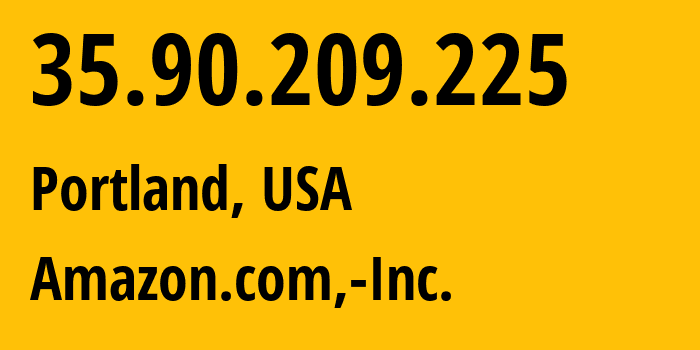 IP-адрес 35.90.209.225 (Портленд, Орегон, США) определить местоположение, координаты на карте, ISP провайдер AS16509 Amazon.com,-Inc. // кто провайдер айпи-адреса 35.90.209.225