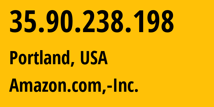 IP address 35.90.238.198 (Portland, Oregon, USA) get location, coordinates on map, ISP provider AS16509 Amazon.com,-Inc. // who is provider of ip address 35.90.238.198, whose IP address