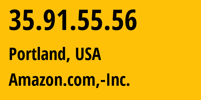 IP-адрес 35.91.55.56 (Портленд, Орегон, США) определить местоположение, координаты на карте, ISP провайдер AS16509 Amazon.com,-Inc. // кто провайдер айпи-адреса 35.91.55.56