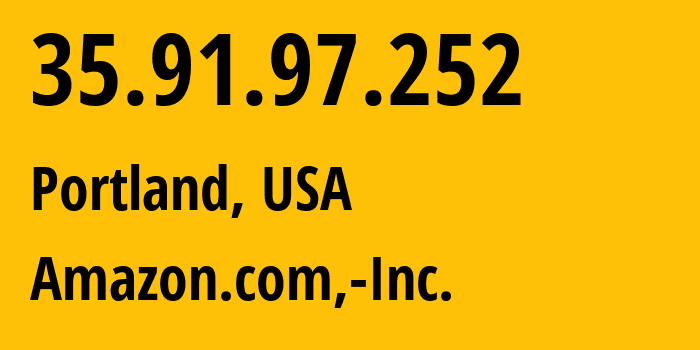 IP-адрес 35.91.97.252 (Портленд, Орегон, США) определить местоположение, координаты на карте, ISP провайдер AS16509 Amazon.com,-Inc. // кто провайдер айпи-адреса 35.91.97.252