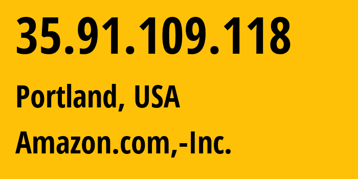 IP address 35.91.109.118 (Portland, Oregon, USA) get location, coordinates on map, ISP provider AS16509 Amazon.com,-Inc. // who is provider of ip address 35.91.109.118, whose IP address