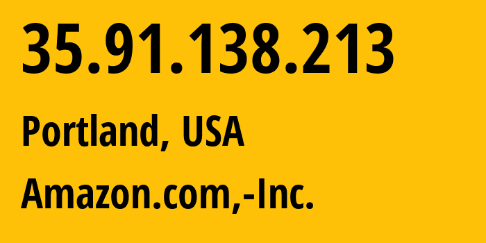 IP-адрес 35.91.138.213 (Портленд, Орегон, США) определить местоположение, координаты на карте, ISP провайдер AS16509 Amazon.com,-Inc. // кто провайдер айпи-адреса 35.91.138.213