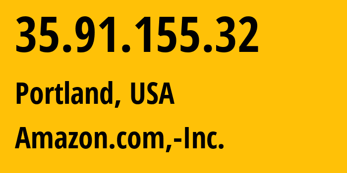 IP address 35.91.155.32 (Portland, Oregon, USA) get location, coordinates on map, ISP provider AS16509 Amazon.com,-Inc. // who is provider of ip address 35.91.155.32, whose IP address