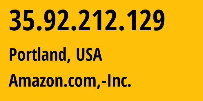 IP address 35.92.212.129 (Portland, Oregon, USA) get location, coordinates on map, ISP provider AS16509 Amazon.com,-Inc. // who is provider of ip address 35.92.212.129, whose IP address