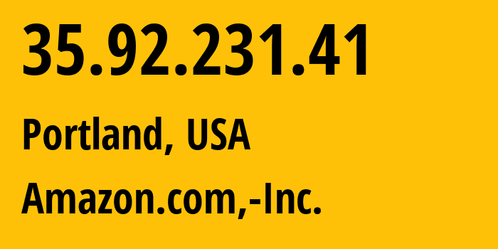 IP-адрес 35.92.231.41 (Портленд, Орегон, США) определить местоположение, координаты на карте, ISP провайдер AS16509 Amazon.com,-Inc. // кто провайдер айпи-адреса 35.92.231.41