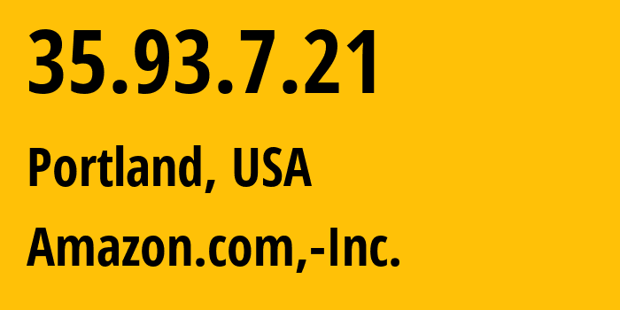 IP-адрес 35.93.7.21 (Портленд, Орегон, США) определить местоположение, координаты на карте, ISP провайдер AS16509 Amazon.com,-Inc. // кто провайдер айпи-адреса 35.93.7.21