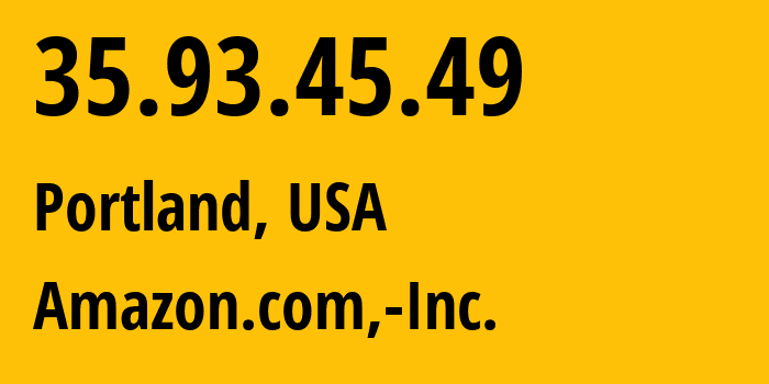 IP address 35.93.45.49 (Portland, Oregon, USA) get location, coordinates on map, ISP provider AS16509 Amazon.com,-Inc. // who is provider of ip address 35.93.45.49, whose IP address