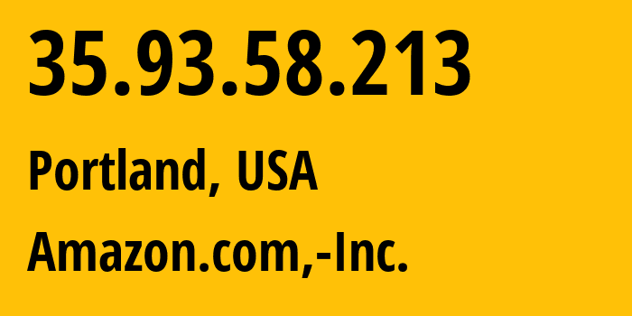 IP-адрес 35.93.58.213 (Портленд, Орегон, США) определить местоположение, координаты на карте, ISP провайдер AS16509 Amazon.com,-Inc. // кто провайдер айпи-адреса 35.93.58.213