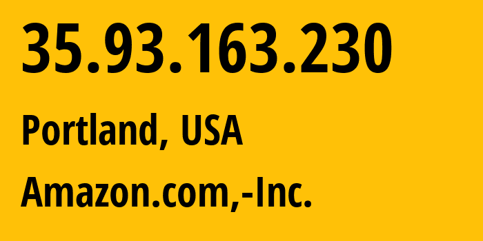 IP-адрес 35.93.163.230 (Портленд, Орегон, США) определить местоположение, координаты на карте, ISP провайдер AS16509 Amazon.com,-Inc. // кто провайдер айпи-адреса 35.93.163.230