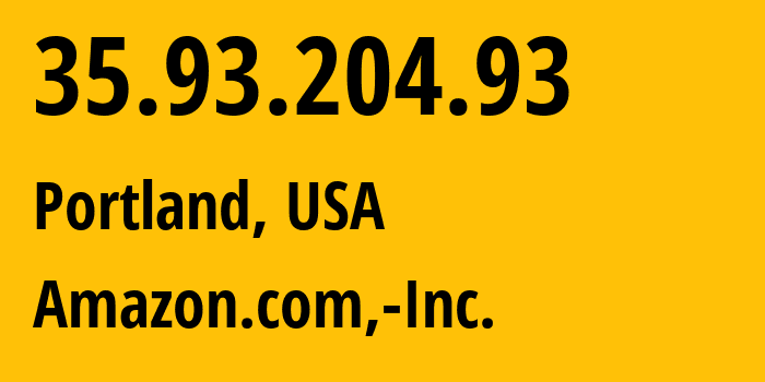 IP-адрес 35.93.204.93 (Портленд, Орегон, США) определить местоположение, координаты на карте, ISP провайдер AS16509 Amazon.com,-Inc. // кто провайдер айпи-адреса 35.93.204.93