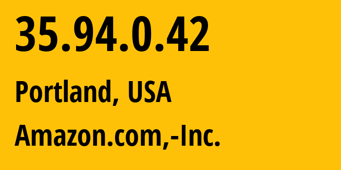 IP address 35.94.0.42 (Portland, Oregon, USA) get location, coordinates on map, ISP provider AS16509 Amazon.com,-Inc. // who is provider of ip address 35.94.0.42, whose IP address