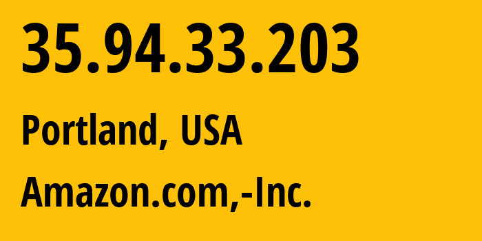 IP-адрес 35.94.33.203 (Портленд, Орегон, США) определить местоположение, координаты на карте, ISP провайдер AS16509 Amazon.com,-Inc. // кто провайдер айпи-адреса 35.94.33.203