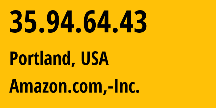 IP address 35.94.64.43 (Portland, Oregon, USA) get location, coordinates on map, ISP provider AS16509 Amazon.com,-Inc. // who is provider of ip address 35.94.64.43, whose IP address