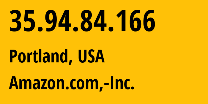 IP-адрес 35.94.84.166 (Портленд, Орегон, США) определить местоположение, координаты на карте, ISP провайдер AS16509 Amazon.com,-Inc. // кто провайдер айпи-адреса 35.94.84.166