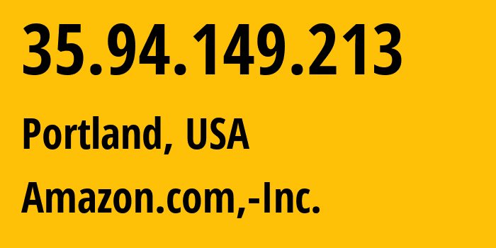 IP address 35.94.149.213 (Portland, Oregon, USA) get location, coordinates on map, ISP provider AS16509 Amazon.com,-Inc. // who is provider of ip address 35.94.149.213, whose IP address