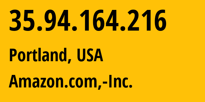 IP address 35.94.164.216 (Portland, Oregon, USA) get location, coordinates on map, ISP provider AS16509 Amazon.com,-Inc. // who is provider of ip address 35.94.164.216, whose IP address