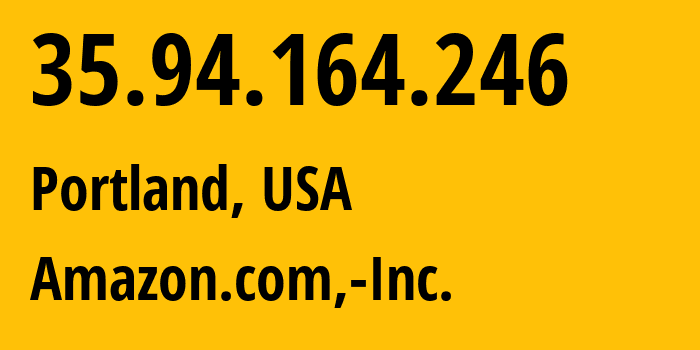 IP-адрес 35.94.164.246 (Портленд, Орегон, США) определить местоположение, координаты на карте, ISP провайдер AS16509 Amazon.com,-Inc. // кто провайдер айпи-адреса 35.94.164.246