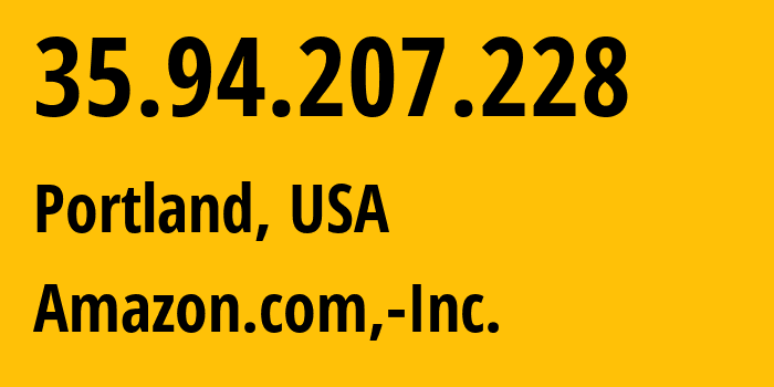 IP address 35.94.207.228 (Portland, Oregon, USA) get location, coordinates on map, ISP provider AS16509 Amazon.com,-Inc. // who is provider of ip address 35.94.207.228, whose IP address