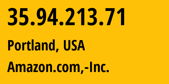 IP address 35.94.213.71 (Portland, Oregon, USA) get location, coordinates on map, ISP provider AS16509 Amazon.com,-Inc. // who is provider of ip address 35.94.213.71, whose IP address