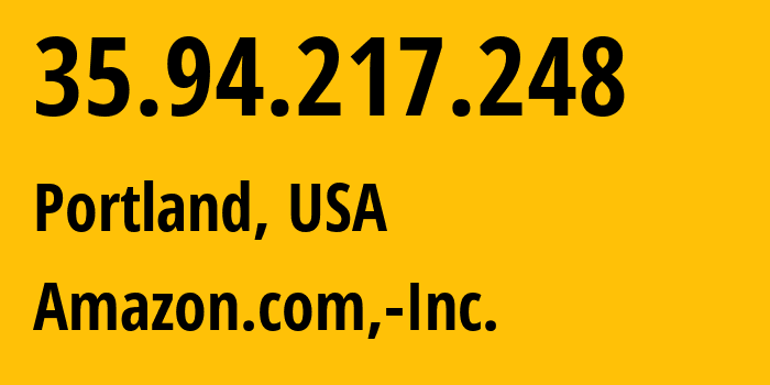 IP-адрес 35.94.217.248 (Портленд, Орегон, США) определить местоположение, координаты на карте, ISP провайдер AS16509 Amazon.com,-Inc. // кто провайдер айпи-адреса 35.94.217.248