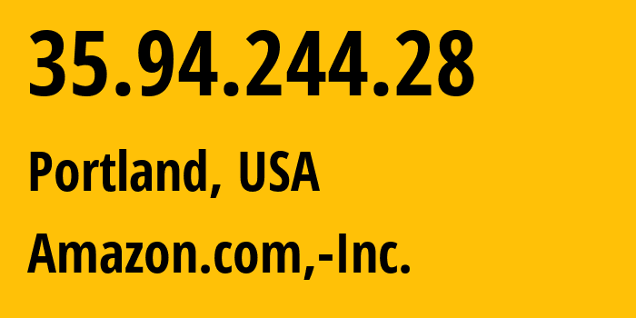 IP address 35.94.244.28 (Portland, Oregon, USA) get location, coordinates on map, ISP provider AS16509 Amazon.com,-Inc. // who is provider of ip address 35.94.244.28, whose IP address