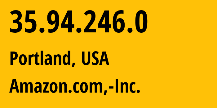 IP address 35.94.246.0 (Portland, Oregon, USA) get location, coordinates on map, ISP provider AS16509 Amazon.com,-Inc. // who is provider of ip address 35.94.246.0, whose IP address