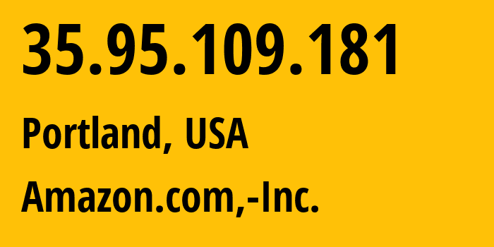 IP-адрес 35.95.109.181 (Портленд, Орегон, США) определить местоположение, координаты на карте, ISP провайдер AS16509 Amazon.com,-Inc. // кто провайдер айпи-адреса 35.95.109.181