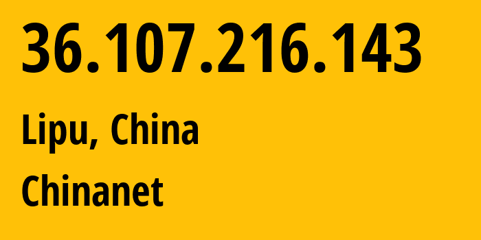 IP-адрес 36.107.216.143 (Lipu, Zhejiang, Китай) определить местоположение, координаты на карте, ISP провайдер AS4134 Chinanet // кто провайдер айпи-адреса 36.107.216.143