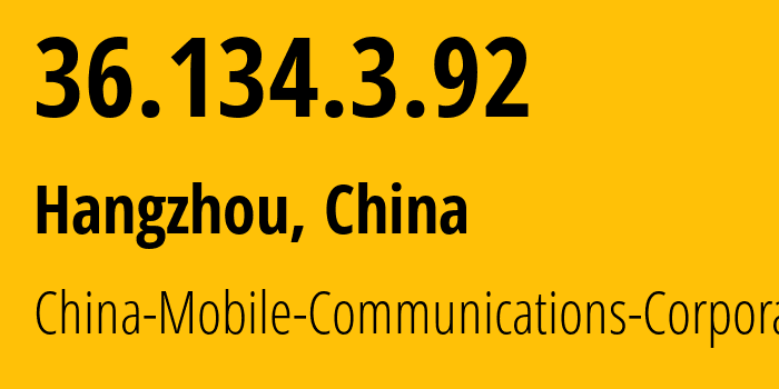 IP address 36.134.3.92 (Hangzhou, Zhejiang, China) get location, coordinates on map, ISP provider AS56041 China-Mobile-Communications-Corporation // who is provider of ip address 36.134.3.92, whose IP address