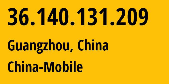 IP address 36.140.131.209 (Guangzhou, Guangdong, China) get location, coordinates on map, ISP provider AS9808 China-Mobile // who is provider of ip address 36.140.131.209, whose IP address