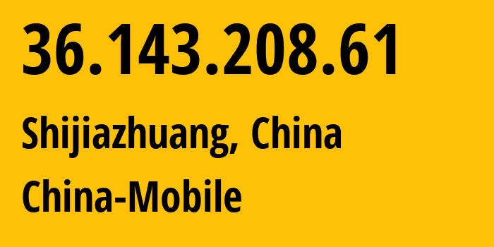 IP address 36.143.208.61 (Shijiazhuang, Hebei, China) get location, coordinates on map, ISP provider AS24547 China-Mobile // who is provider of ip address 36.143.208.61, whose IP address