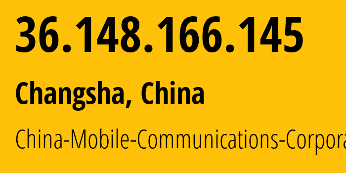 IP address 36.148.166.145 (Changsha, Hunan, China) get location, coordinates on map, ISP provider AS56047 China-Mobile-Communications-Corporation // who is provider of ip address 36.148.166.145, whose IP address
