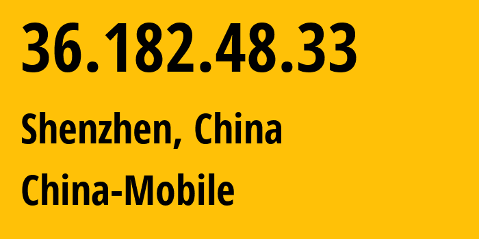 IP-адрес 36.182.48.33 (Шэньчжэнь, Guangdong, Китай) определить местоположение, координаты на карте, ISP провайдер AS9808 China-Mobile // кто провайдер айпи-адреса 36.182.48.33