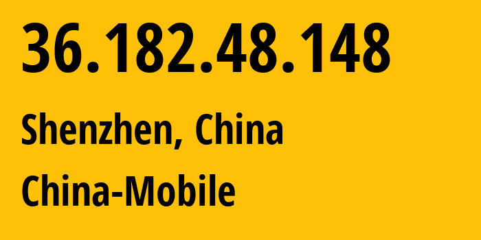 IP-адрес 36.182.48.148 (Шэньчжэнь, Guangdong, Китай) определить местоположение, координаты на карте, ISP провайдер AS9808 China-Mobile // кто провайдер айпи-адреса 36.182.48.148