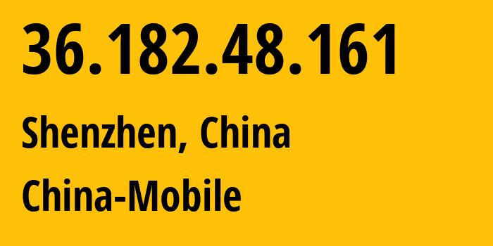 IP-адрес 36.182.48.161 (Шэньчжэнь, Guangdong, Китай) определить местоположение, координаты на карте, ISP провайдер AS9808 China-Mobile // кто провайдер айпи-адреса 36.182.48.161