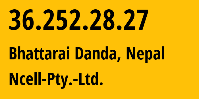 IP address 36.252.28.27 (Kathmandu, Bagmati Province, Nepal) get location, coordinates on map, ISP provider AS38565 Ncell-Pty.-Ltd. // who is provider of ip address 36.252.28.27, whose IP address
